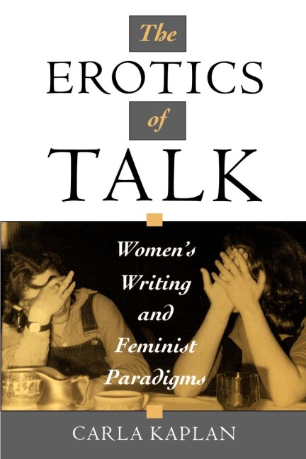 The Erotics of Talk: Womens Writing and Feminist Paradigms