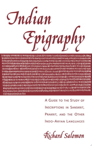 Indian Epigraphy A Guide to the Study of Inscriptions in Sanskrit, Prakrit, and the Other Indo-Aryan Languages