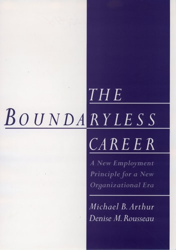 The Boundaryless Career A New Employment Principle for a New Organizational Era