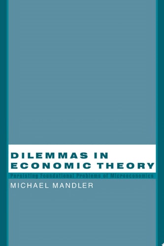Dilemmas in Economic Theory Persisting Foundational Problems of Microeconomics