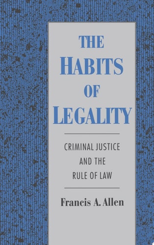 The Habits of Legality Criminal Justice and the Rule of Law