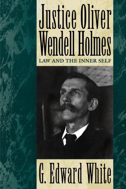 Justice Oliver Wendell Holmes: Law and the Inner Self