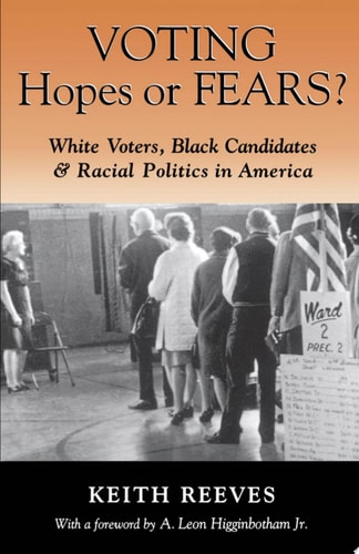 Voting Hopes Or Fears? White Voters, Black Candidates & Racial Politics in America