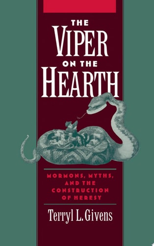 The Viper on the Hearth Mormons, Myths, and the Construction of Heresy