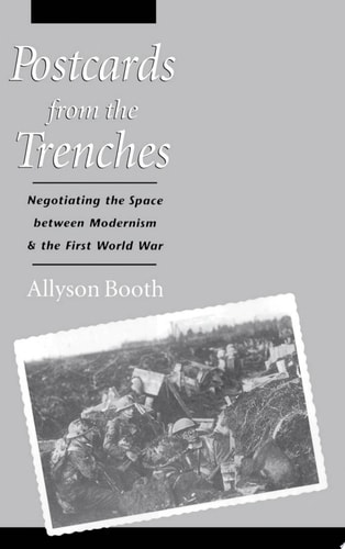 Postcards from the Trenches Negotiating the Space Between Modernism and the First World War