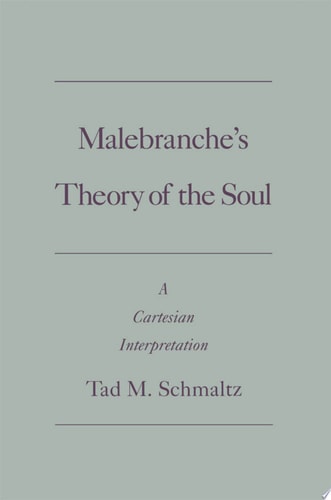 Malebranche's Theory of the Soul A Cartesian Interpretation