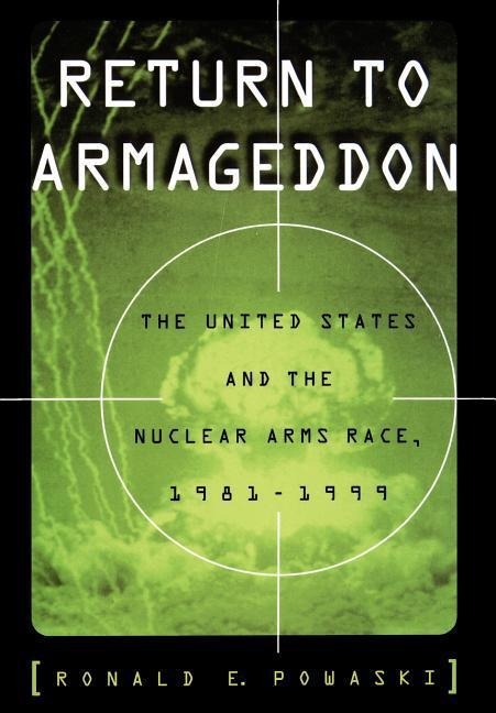 Return to Armageddon: The United States and the Nuclear Arms Race, 1981-1999
