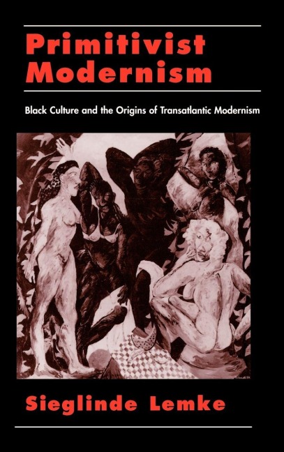 Primitivist Modernism: Black Culture and the Origins of Transatlantic Modernism