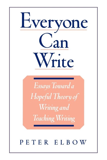 Everyone Can Write: Essays Toward a Hopeful Theory of Writing and Teaching Writing