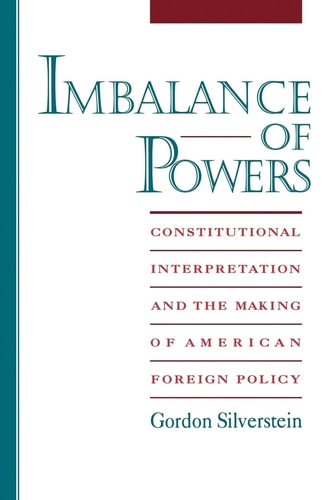 Imbalance of Powers Constitutional Interpretation and the Making of American Foreign Policy