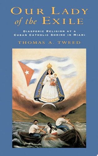 Our Lady of the Exile Diasporic Religion at a Cuban Catholic Shrine in Miami