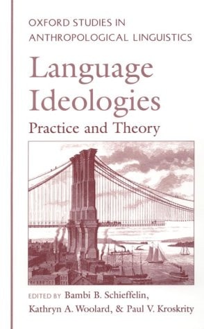 Language Ideologies:Practice and Theory Practice and Theory