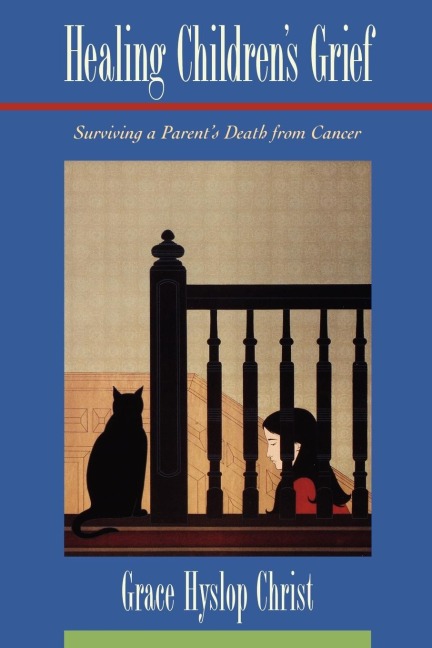 Healing Childrens Grief: Surviving a Parents Death from Cancer