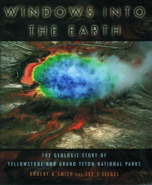 Windows Into the Earth: The Geologic Story of Yellowstone and Grand Teton National Parks