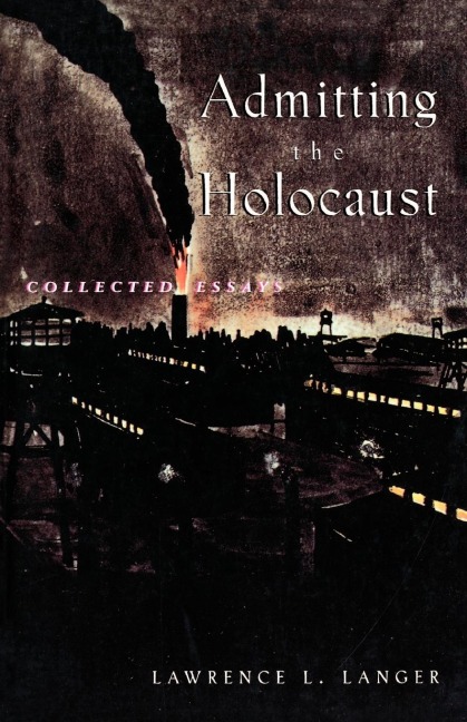 Admitting the Holocaust: Collected Essays