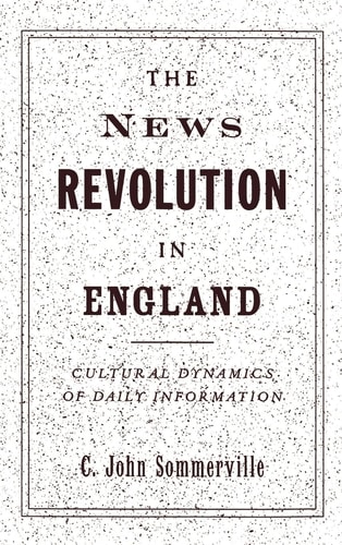 The News Revolution in England Cultural Dynamics of Daily Information