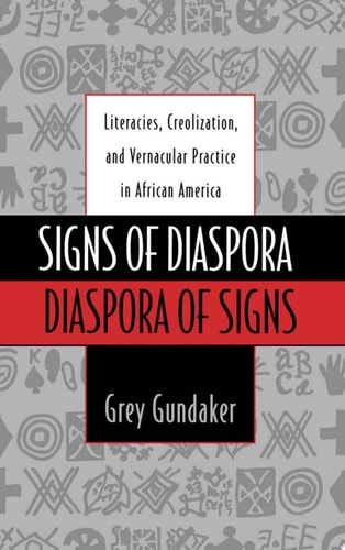 Signs of Diaspora/diaspora of Signs Literacies, Creolization, and Vernacular Practice in African America