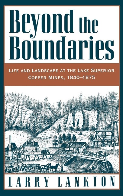 Beyond the Boundaries: Life and Landscape at the Lake Superior Copper Mines, 1840-1875