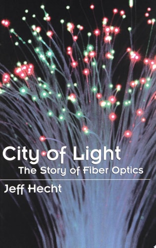 City of Light The Story of Fiber Optics