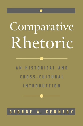 Comparative Rhetoric An Historical and Cross-cultural Introduction