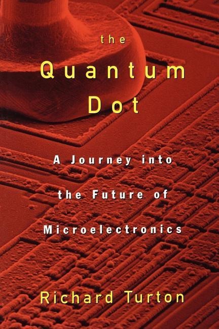 The Quantum Dot: A Journey Into the Future of Microelectronics
