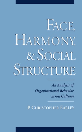 Face, Harmony, and Social Structure An Analysis of Organizational Behavior Across Cultures