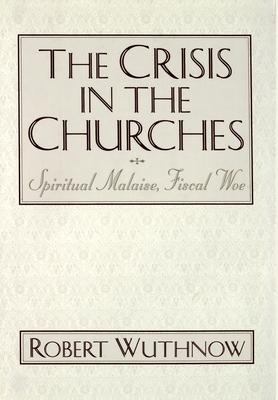 The Crisis in the Churches: Spiritual Malaise, Fiscal Woe