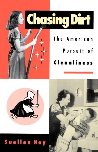Chasing Dirt: The American Pursuit of Cleanliness
