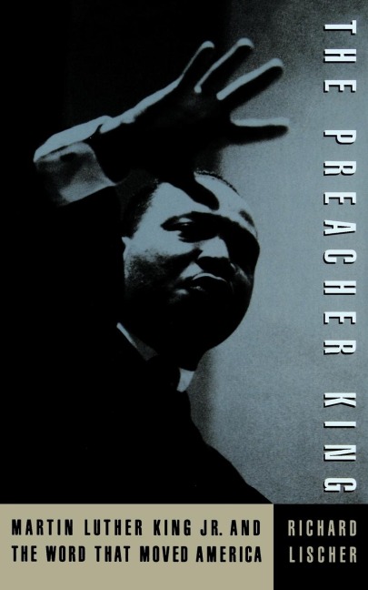 The Preacher King: Martin Luther King, Jr. and the Word That Moved America