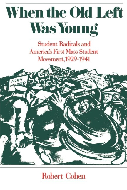 When the Old Left Was Young: Student Radicals and Americas First Mass Student Movement, 1929-1941