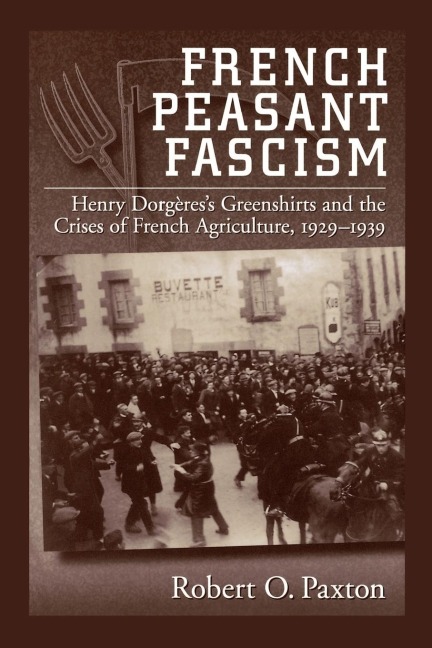 French Peasant Fascism: Henry Dorgeress Greenshirts and the Crises of French Agriculture, 1929-1939