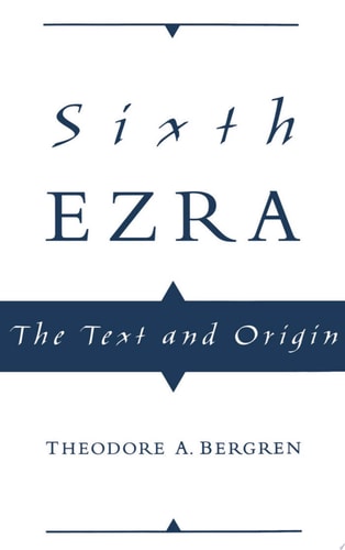 Sixth Ezra The Text and Origin