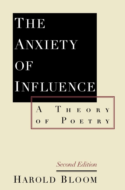 The Anxiety of Influence: A Theory of Poetry, 2nd Edition