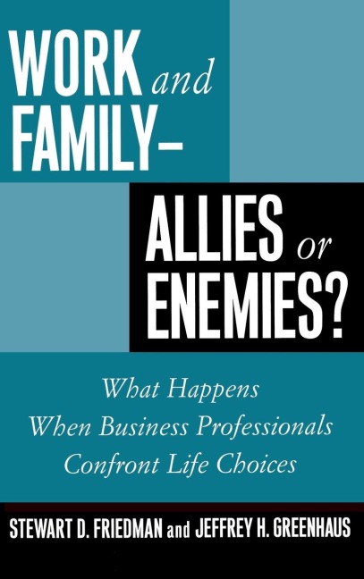 Work and Family--Allies or Enemies?: What Happens When Business Professionals Confront Life Choices