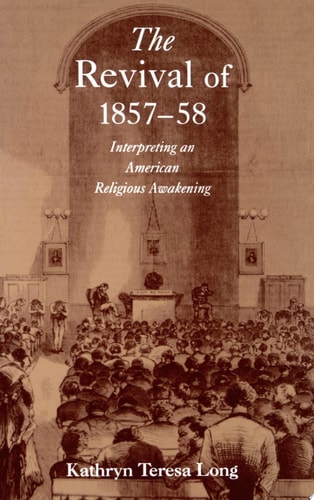 The Revival of 1857-58 Interpreting an American Religious Awakening