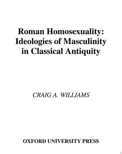 Roman Homosexuality Ideologies of Masculinity in Classical Antiquity
