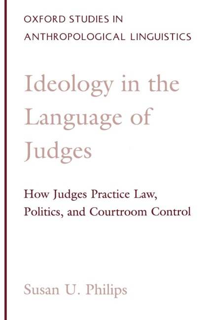 Ideology in the Language of Judges: How Judges Practice Law, Politics, and Courtroom Control
