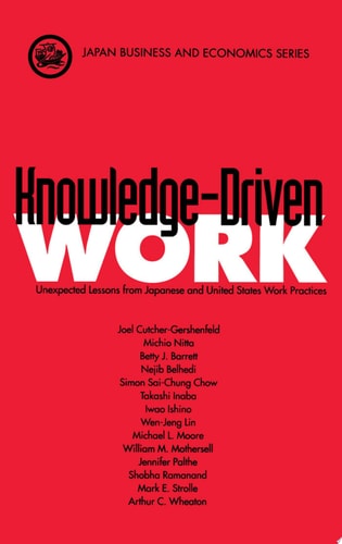 Knowledge-driven Work Unexpected Lessons from Japanese and United States Work Practices