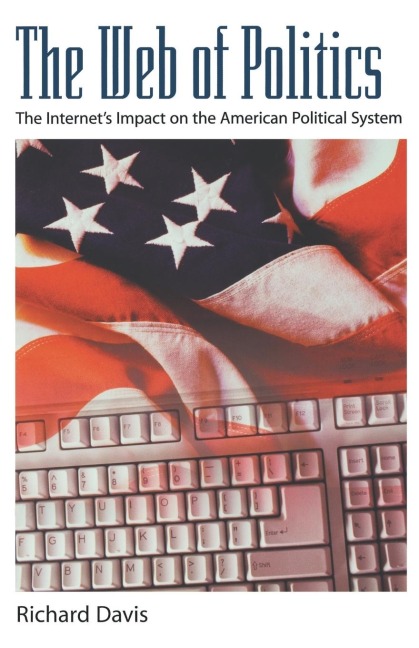 The Web of Politics: The Internets Impact on the American Political System
