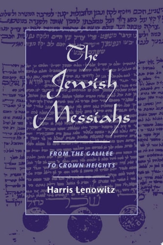 The Jewish Messiahs From the Galilee to Crown Heights