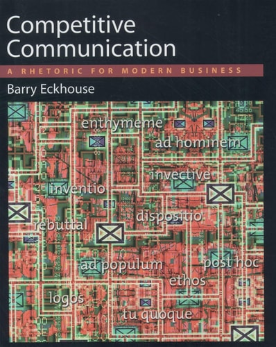 Competitive Communication A Rhetoric for Modern Business