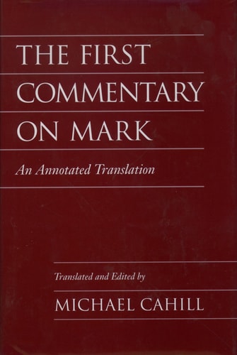 The First Commentary on Mark An Annotated Translation