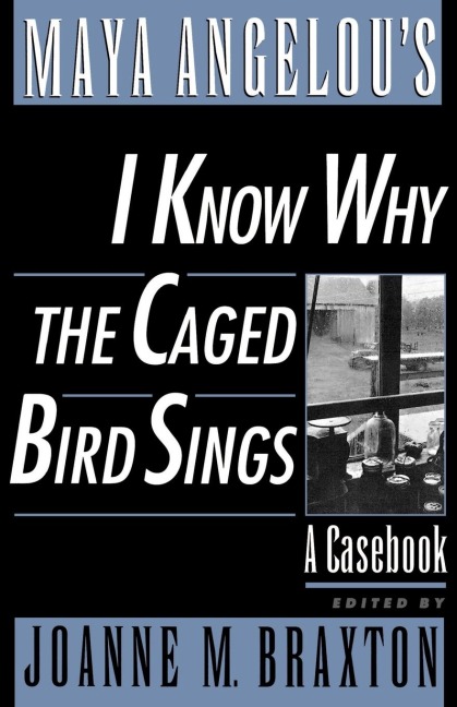 Maya Angelous I Know Why the Caged Bird Sings: A Casebook