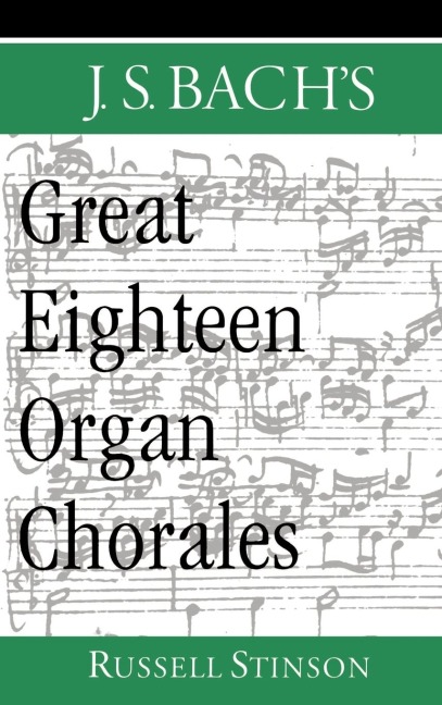 J.S. Bachs Great Eighteen Organ Chorales