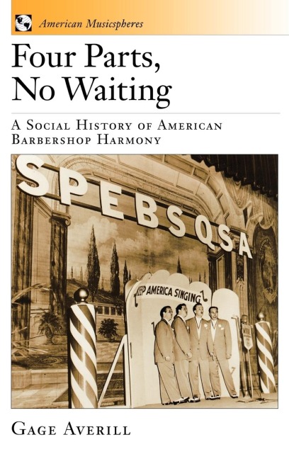 Four Parts, No Waiting: A Social History of American Barbershop Harmony