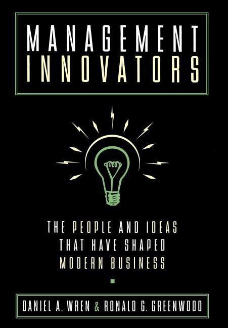 Management Innovators: The People and Ideas That Have Shaped Modern Business