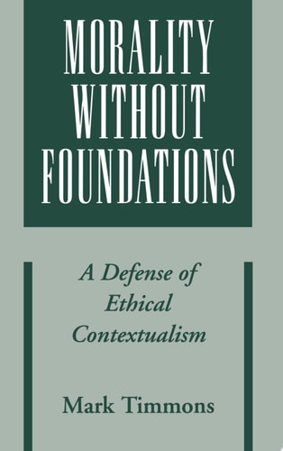 Morality Without Foundations A Defense of Ethical Contextualism