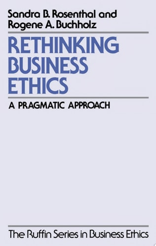 Rethinking Business Ethics A Pragmatic Approach