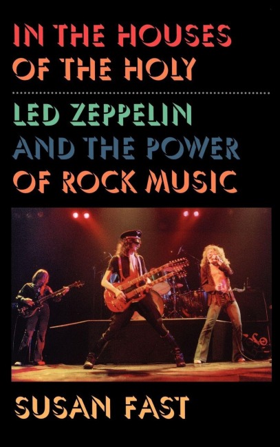 In the Houses of the Holy: Led Zeppelin and the Power of Rock Music