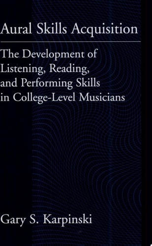 Aural Skills Acquisition The Development of Listening, Reading, and Performing Skills in College-level Musicians